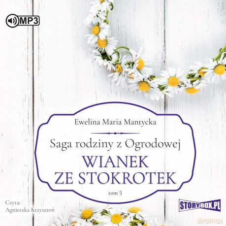 Wianek ze stokrotek. Saga rodziny z Ogrodowej (Tom 5) - Ewelina Maria Mantycka [AUDIOBOOK]