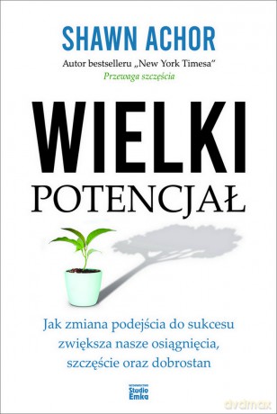 Wielki potencjał - Shawn Achor [KSIĄŻKA]