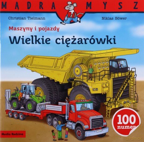 Wielkie ciężarówki. Maszyny i pojazdy. Mądra Mysz - Christian Tielmann [KSIĄŻKA]