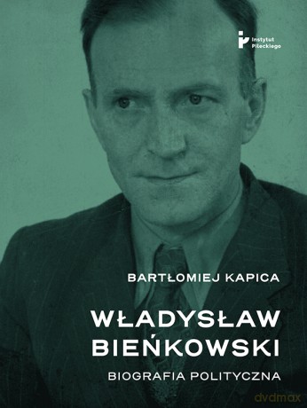 Władysław Bieńkowski biografia polityczna - Bartłomiej Kapica [KSIĄŻKA]