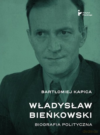 Władysław Bieńkowski biografia polityczna - Bartłomiej Kapica [KSIĄŻKA]