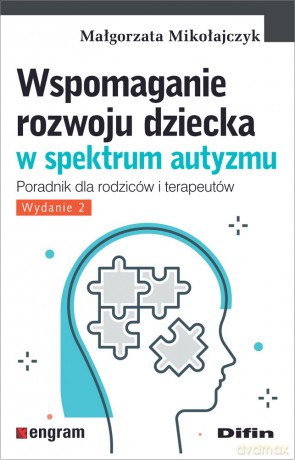 Wspomaganie rozwoju dziecka w spektrum autyzmu. Poradnik dla rodziców i terapeutów - Małgorzata Mikołajczyk [KSIĄŻKA]