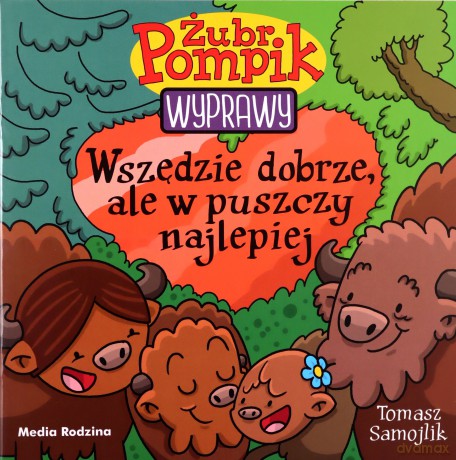 Wszędzie dobrze, ale w puszczy najlepiej. Żubr Pompik. Wyprawy - Tomasz Samojlik [KSIĄŻKA]
