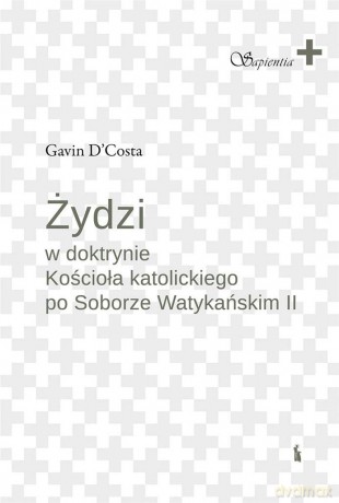 Żydzi w doktrynie Kościoła katolickiego po Soborze Watykańskim II - Gavin D'Costa [KSIĄŻKA]