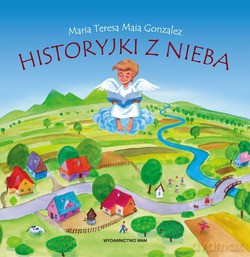 Historyjki Z Nieba - Maria Teresa Maia Gonzalez [KSIĄŻKA]