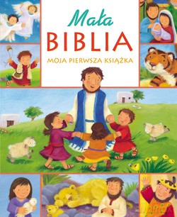 Mała Biblia. Moja pierwsza książka [KSIĄŻKA]