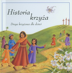 Historia Krzyża. Droga krzyżowa dla dzieci [KSIĄŻKA]
