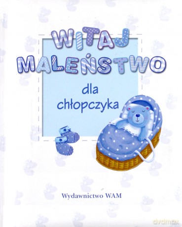 Witaj Maleństwo. Dla chłopczyka [KSIĄŻKA]