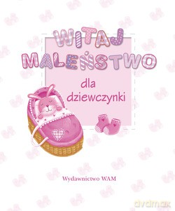 Witaj Maleństwo. Dla dziewczynki [KSIĄŻKA]