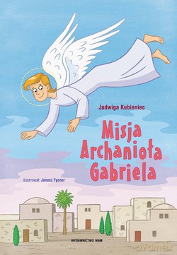 Misja Archanioła Gabriela - Jadwiga Kubieniec [KSIĄŻKA]