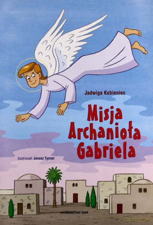Misja Archanioła Gabriela - Jadwiga Kubieniec [KSIĄŻKA]