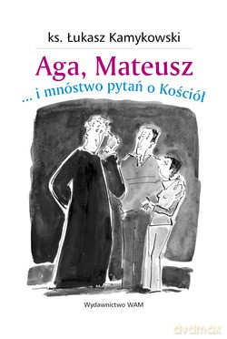 Aga, Mateusz... I Mnóstwo Pytań O Kościół - ks. Łukasz Kamykowski [KSIĄŻKA]