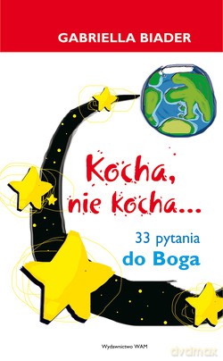 Kocha, Nie Kocha.... 33 pytania do Boga [KSIĄŻKA]