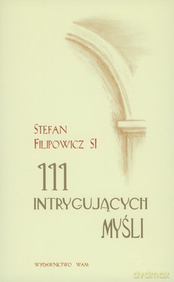 111 intrygujących Myśli - Stefan Filipowicz SJ [KSIĄŻKA]
