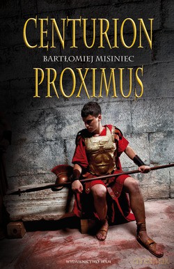 Centurion Proximus - Bartłomiej Misiniec [KSIĄŻKA]