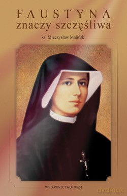 Faustyna Znaczy Szczęśliwa - ks. Mieczysław Maliński [KSIĄŻKA]