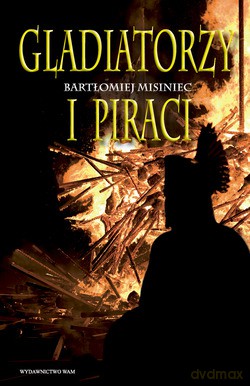 Gladiatorzy I Piraci - Bartłomiej Misiniec [KSIĄŻKA]
