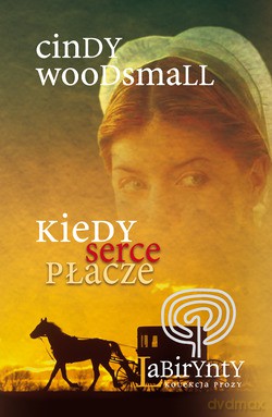 Kiedy serce płacze - Cindy Woodsmall [KSIĄŻKA]