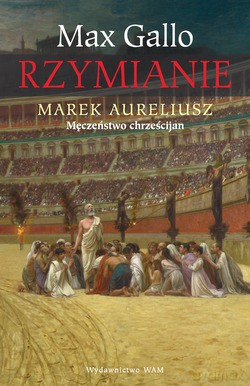 Marek Aureliusz. Męczeństwo chrześcijan [KSIĄŻKA]