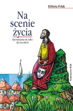 Na Scenie Życia. Opowiadania nie tylko dla dorosłych [KSIĄŻKA]