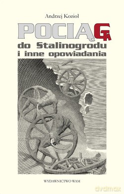 Pociąg Do Stalinogrodu i inne opowiadania [KSIĄŻKA]