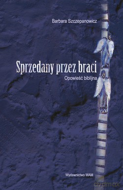 Sprzedany Przez Braci. Opowieść biblijna [KSIĄŻKA]