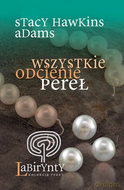 Wszystkie odcienie pereł - Stacy Hawkins Adams [KSIĄŻKA]