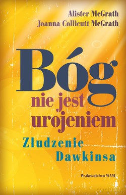 Bóg Nie Jest Urojeniem. Złudzenie Dawkinsa [KSIĄŻKA]