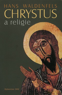 Chrystus A Religie - Hans Waldenfels [KSIĄŻKA]