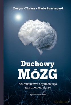 Duchowy Mózg. Neuronaukowa argumentacja za istnieniem duszy [KSIĄŻKA]