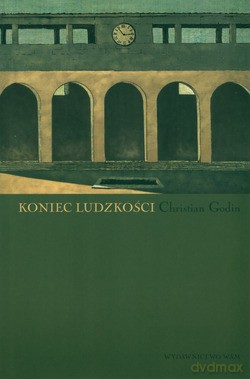 Koniec Ludzkości - Christian Godin [KSIĄŻKA]