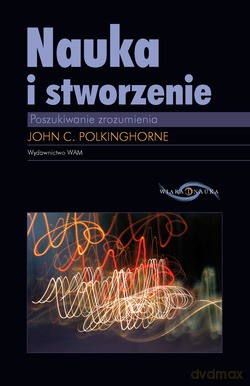 Nauka I Stworzenie. Poszukiwanie zrozumienia [KSIĄŻKA]