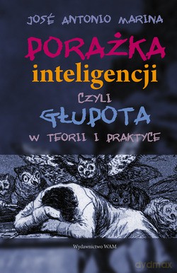 Porażka Inteligencji, Czyli Głupota W Teorii I Praktyce - José Antonio Marina [KSIĄŻKA]