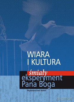 Wiara I Kultura. Śmiały eksperyment Pana Boga [KSIĄŻKA]