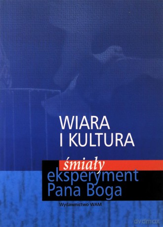 Wiara I Kultura. Śmiały eksperyment Pana Boga [KSIĄŻKA]