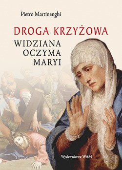 Droga Krzyżowa, Widziana Oczyma Maryi (2011) - Pietro Martinenghi [KSIĄŻKA]