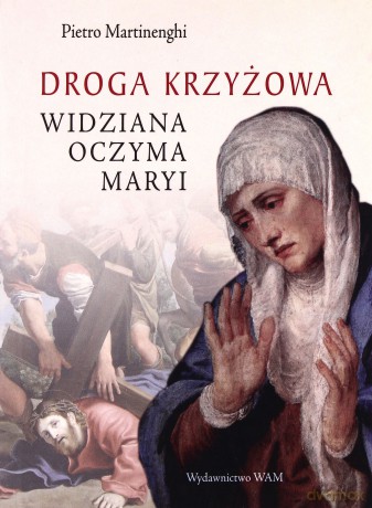 Droga Krzyżowa, Widziana Oczyma Maryi (2011) - Pietro Martinenghi [KSIĄŻKA]