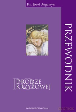Przewodnik Po Drodze Krzyżowej - Józef Augustyn SJ [KSIĄŻKA]