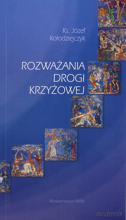 Rozważania Drogi Krzyżowej - ks. Józef Kołodziejczyk [KSIĄŻKA]