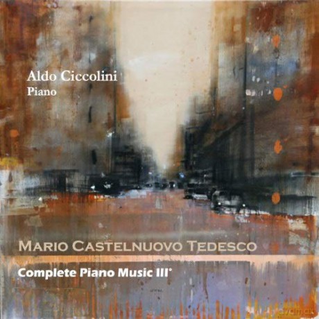 Aldo Ciccolini: Castelnuovo Tedesco: Complete Piano Music Vol.3 [CD]