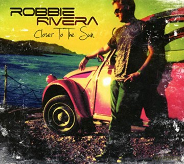Robbie Rivera: Closer To The Sun [CD]