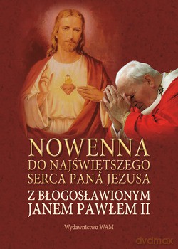 Nowenna Do Najświętszego Serca Pana Jezusa Z Błogosławionym Janem Pawłem II [KSIĄŻKA]