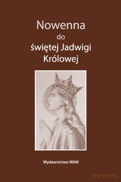 Nowenna Do Św. Jadwigi Królowej. Heroiczność cnót w życiu św. Jadwigi Królowej [KSIĄŻKA]