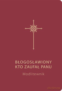 Błogosławiony, Kto Zaufał Panu (bordowa). Modlitewnik [KSIĄŻKA]