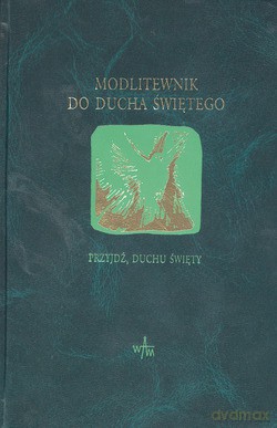 Modlitewnik Do Ducha Świętego. Przyjdź, Duchu Święty! [KSIĄŻKA]