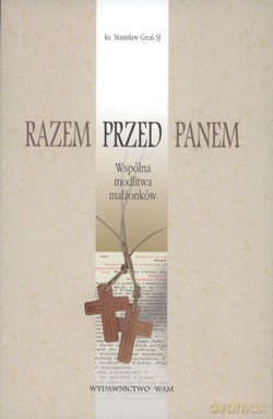 Razem Przed Panem. Wspólna modlitwa małżonków [KSIĄŻKA]