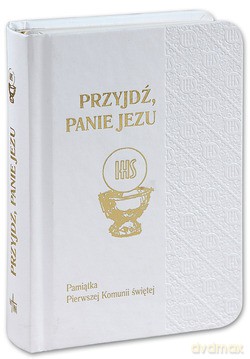 Przyjdź, Panie Jezu (biała). Pamiątka Pierwszej Komunii świętej [KSIĄŻKA]