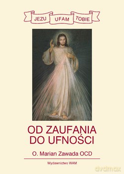 Od Zaufania Do Ufności. Rekolekcje Ze Św. Teresą Z Lisieux I Św. Faustyną Kowalską [KSIĄŻKA]