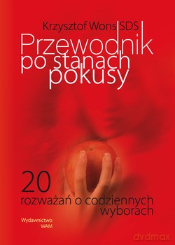 Przewodnik Po Stanach Pokusy. 20 rozważań o codziennych wyborach [KSIĄŻKA]