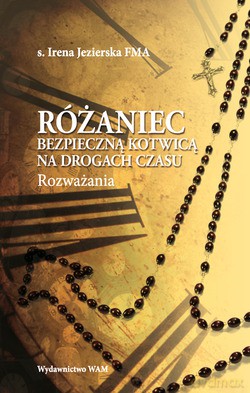 Różaniec Bezpieczną Kotwicą Na Drogach Czasu. Rozważania [KSIĄŻKA]